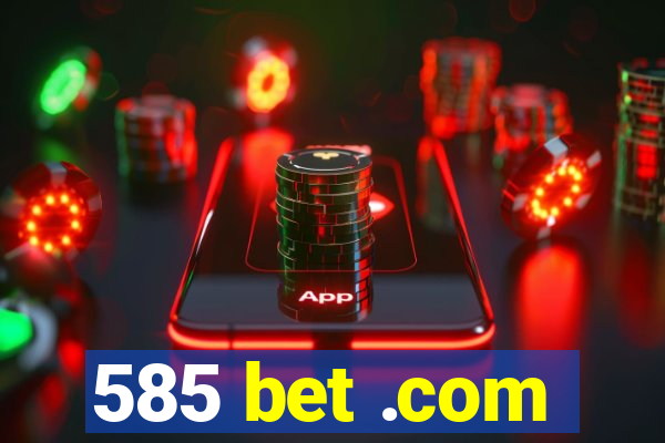 585 bet .com